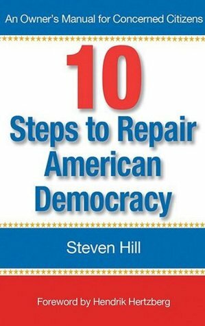 10 Steps to Repair American Democracy by Steven Hill, Hendrik Hertzberg