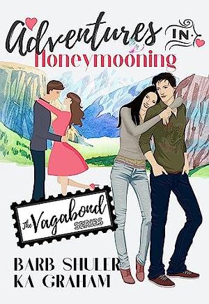 Adventures In Honeymooning by Barb Shuler, Barb Shuler, KA Graham