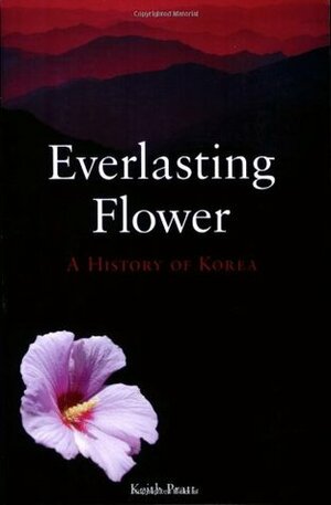 Everlasting Flower: A History of Korea by Keith Pratt