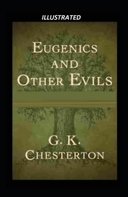 Eugenics and Other Evils Illustrated by G.K. Chesterton