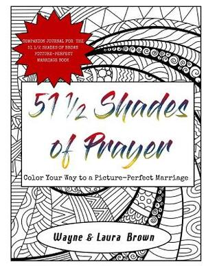 51 1/2 Shades of Prayer: Color Your Way to a Picture-Perfect Marriage by Laura Brown, Wayne Brown