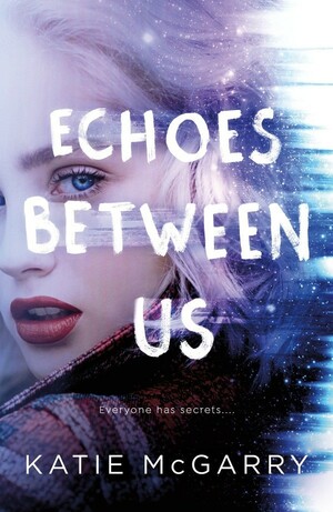 Echoes Between Us by Katie McGarry