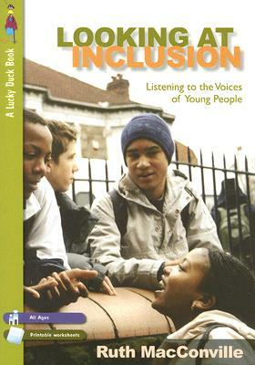 Looking at Inclusion: Listening to the Voices of Young People by Ruth M. Macconville