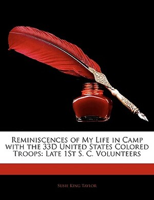 Reminiscences of My Life in Camp with the 33d United States Colored Troops: Late 1st S. C. Volunteers by Susie King Taylor