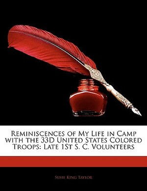 Reminiscences of My Life in Camp with the 33d United States Colored Troops: Late 1st S. C. Volunteers by Susie King Taylor