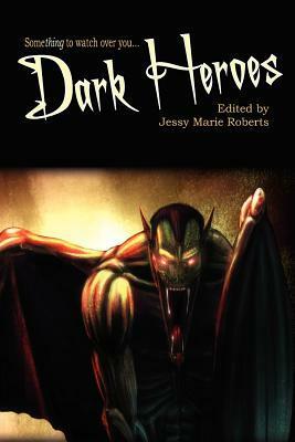 Dark Heroes by Darin Kennedy, Mel Obedoza, Kat Heckenbach, Jessy Marie Roberts, J.M. Martin, Christopher Heath, J. Leigh Bailey, Tony Wilson