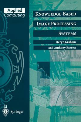 Knowledge-Based Image Processing Systems by Anthony Barrett, Deryn Graham