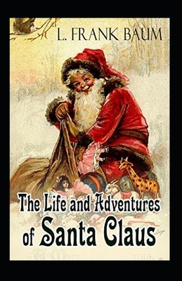 Life and Adventures of Santa Claus Annotated by L. Frank Baum