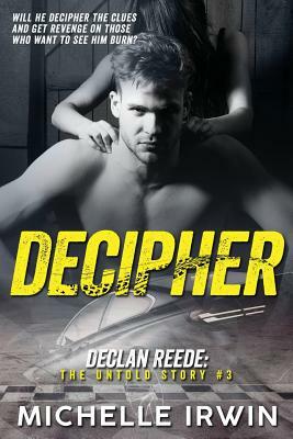 Decipher: Declan Reede: The Untold Story #3 by Michelle Irwin