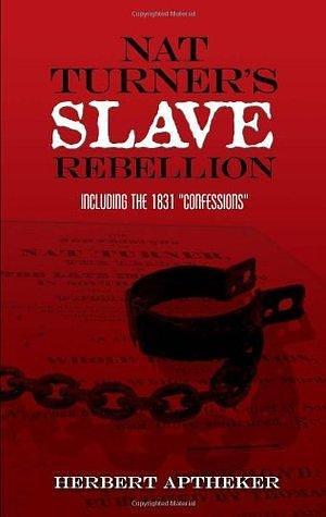 Nat Turner's Slave Rebellion: Including the 1831 Confessions by Bettina Aptheker, Herbert Aptheker, Herbert Aptheker