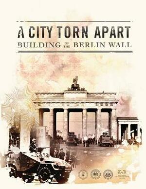 A City Torn Apart: Building of the Berlin Wall by Central Intelligence Agency