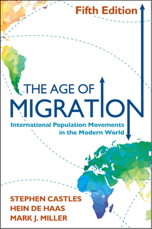 The Age of Migration, Fifth Edition: International Population Movements in the Modern World by Stephen Castles, Hein de Haas, Mark J. Miller