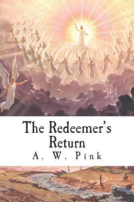 The Redeemer's Return by A. W. Pink