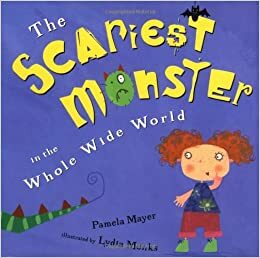 The Scariest Monster in the Whole Wide World by Pamela Mayer