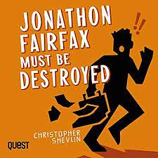 Jonathon Fairfax Must Be Destroyed by Christopher Shevlin