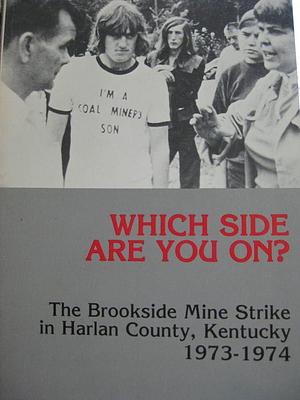 Which Side are You On?: The Brookside Mine Strike in Harlan County, Kentucky, 1973-1974 by Lynda Ann Ewen