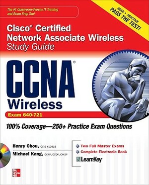 CCNA Cisco Certified Network Associate Wireless Study Guide (Exam 640-721) [With CDROM] by Michael Kang, Henry Chou