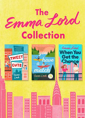 The Emma Lord Collection: Tweet Cute, You Have a Match, When You Get the Chance by Emma Lord