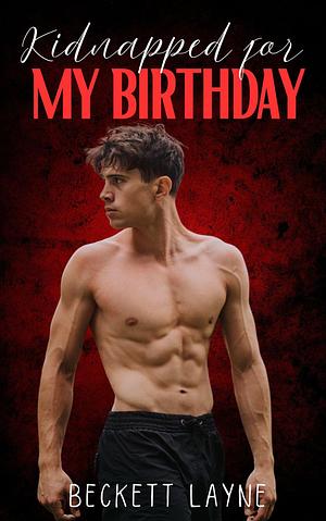 Kidnapped For My Birthday by Beckett Layne