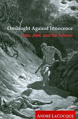 Onslaught Against Innocence: Cain, Abel and the Yahwist by Andre Lacocque