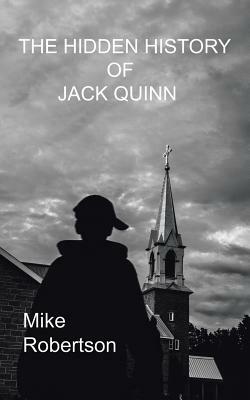 The Hidden History of Jack Quinn by Mike Robertson