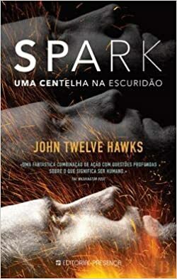 SPARK - Uma Centelha na Escuridão by John Twelve Hawks