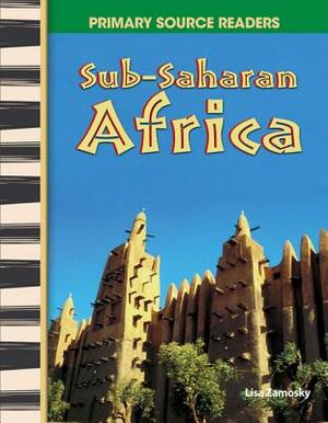 Sub-Saharan Africa (World Cultures Through Time) by Lisa Zamosky