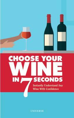 Choose Your Wine in 7 Seconds: Instantly Understand Any Wine with Confidence by Stephane Rosa