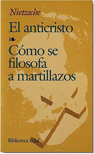 El anticristo - Cómo se filosofa a martillazos by Friedrich Nietzsche