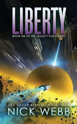 Liberty: Book 6 of the Legacy Fleet Series by Nick Webb