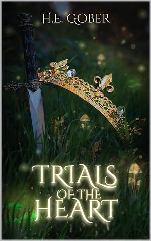 Trials of the Heart by H.E. Gober