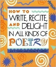 How to Write, Recite and Delight in All Kinds of Poetry by Joy N. Hulme