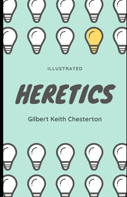 Heretics (Illustrated) by G.K. Chesterton