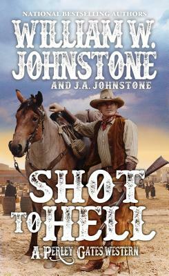 Shot to Hell by J. A. Johnstone, William W. Johnstone