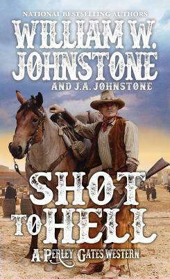 Shot to Hell by J.A. Johnstone, William W. Johnstone