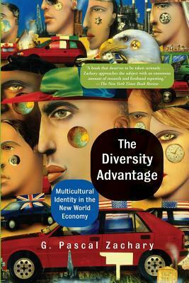 The Diversity Advantage: Multicultural Identity in the New World Economy by G. Pascal Zachary