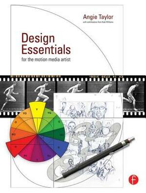 Design Essentials for the Motion Media Artist: A Practical Guide to Principles & Techniques by Angie Taylor