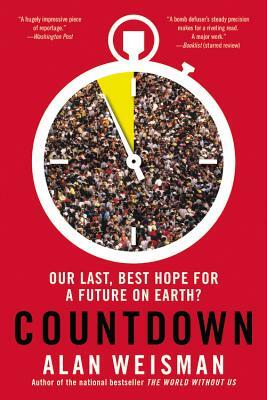 Countdown: Our Last, Best Hope for a Future on Earth? by Alan Weisman