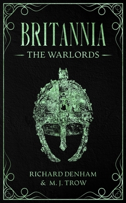 Britannia: The Warlords by Richard Denham, M.J. Trow