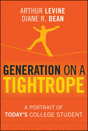 Generation on a Tightrope: A Portrait of Today's College Student by Arthur Levine, Diane R. Dean