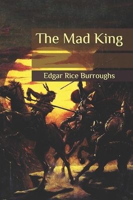 The Mad King by Edgar Rice Burroughs