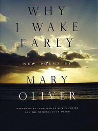 Why I Wake Early: New Poems by Mary Oliver