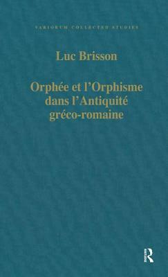 Orphée Et l'Orphisme Dans l'Antiquité Gréco-Romaine by Luc Brisson