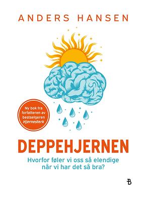 Deppehjernen - hvorfor føler vi oss så elendige når vi har det så bra? by Anders Hansen