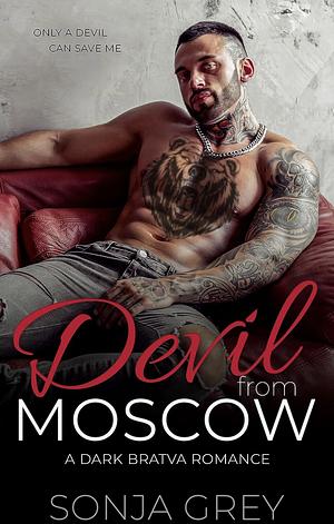 Devil from Moscow: A Dark Bratva Romance by Sonja Grey, Sonja Grey