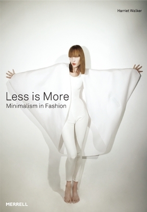 Less is More: Minimalism in Fashion by Harriet Walker