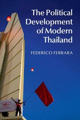 The Political Development of Modern Thailand by Federico Ferrara