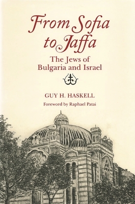 From Sofia to Jaffa: The Jews of Bulgaria and Israel by Guy H. Haskell