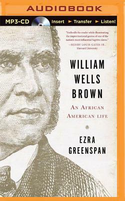 William Wells Brown: An African-American Life by Ezra Greenspan