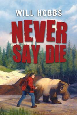 Never Say Die by Will Hobbs